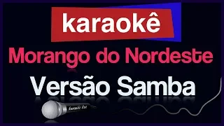 Karaokê - Morango do Nordeste - Versão Samba 🎤🎭🎉🎊