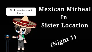 Mexican Michael in Sister Location (Night 1)