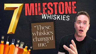 These were so important... | 7 milestone whiskies