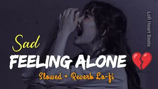 [ ALONE ] Feeling Alone Lofi Mashup Hindi Songs | Lofi Heart Beats