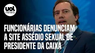 Presidente da Caixa: Funcionárias denunciam a site assédio sexual de Pedro Guimarães