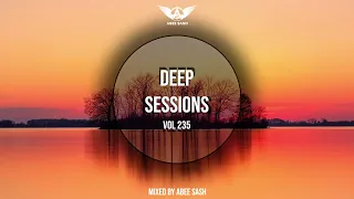 Deep Sessions - Vol 235 ★ Mixed By Abee Sash