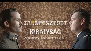 Trónfosztott királyság – Az utolsó magyar király visszatérési kísérlete | Kingdom without a King