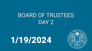 Board of Trustees, Day Two 1-19-24