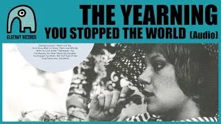 THE YEARNING - You Stopped The World [Audio]