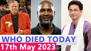 11 Famous Celebrities Who died Today 17th May 2023