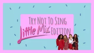 Try not to sing along or dance challenge - Little Mix Edition