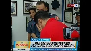 BT: Pulis-Maynila, kinasuhan ng rape at grave misconduct matapos umanong gahasain ang dalagita