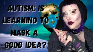 Autistic Masking: How I Learned, & Why It's Not All Good!