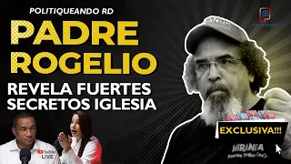 PADRE ROGELIO HABLA DE LOS SECRETOS MAS FUERTES IGLESIA EN POLITIQUEANDO RD