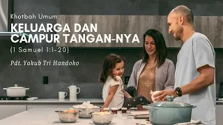 Keluarga dan Campur Tangan-Nya (1 Samuel 1:1-20) - Pdt. Yakub Tri Handoko