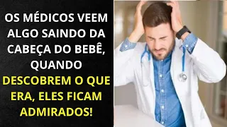 Os médicos veem algo saindo da cabeça do bebê, quando descobrem o que era, eles ficam admirados!