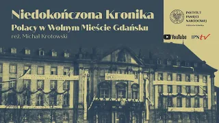 Niedokończona kronika – Polacy w Wolnym Mieście Gdańsku [FILM EDUKACYJNY]