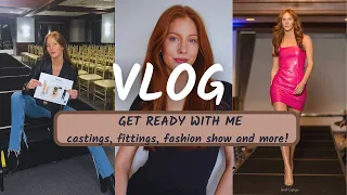 GET READY WITH ME | VLOG, CASTING, FITTINGS, FASHION SHOW