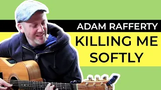 "Killing Me Softly" - Fingerstyle Guitar - Adam Rafferty