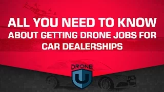 All you need to know about getting drone jobs for car dealerships