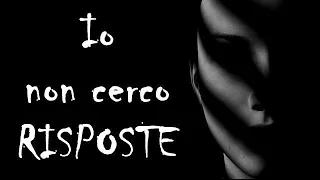 Io non cerco risposte - Creepypasta [ITA]