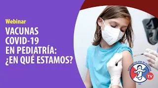 WEBINAR "VACUNAS COVID-19 EN PEDIATRÍA: ¿EN QUÉ ESTAMOS?"