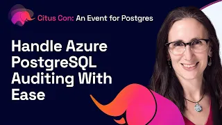 Handle Azure PostgreSQL Auditing With Ease | Citus Con: An Event for Postgres 2022