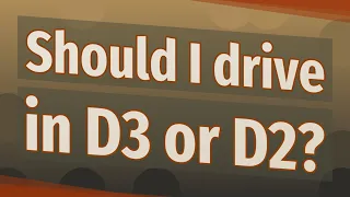 Should I drive in D3 or D2?