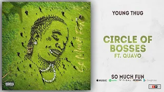 Young Thug - Circle Of Bosses Ft. Quavo (So Much Fun)