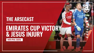 Emirates Cup Victory Plus Gabriel Jesus Injury | Arsecast
