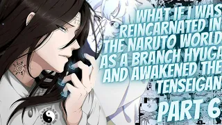 What If I Was Reincarnated In Naruto As A Branch Hyuga And Awakened The Tenseigan | Part 6