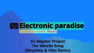 DJ Aligator Project - The Whistle Song (Struzhkin & Vitto Remix)