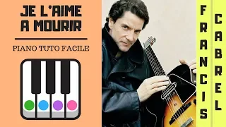 JE L'AIME A MOURIR de FRANCIS CABREL - PIANO TUTO FACILE