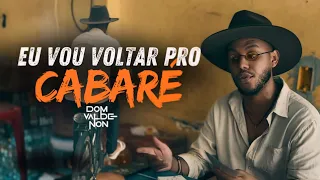 Dom Valdenon - Eu vou Voltar pro Cabaré