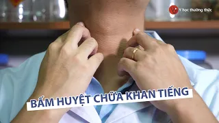 Hướng dẫn bấm huyệt chữa khan tiếng, mất tiếng