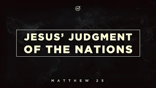 Matthew 25:31-46 - Jesus' Judgment of the Nations - 7-11-2021- 10:30 Service / Pastor David Menard