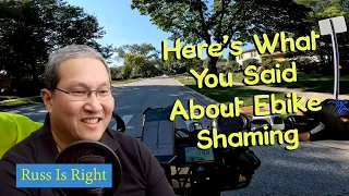 Your Comments On Being Shamed On An Ebike And More!