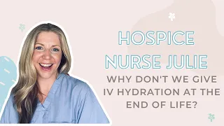 Why don't we give IV hydration at the end of life?