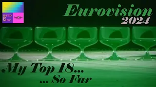 Eurovision 2024 - My Top 18 so far (New: 🇪🇪 🇱🇹 🇩🇪 🇩🇰 🇲🇩)