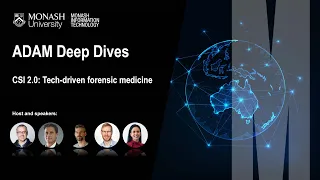 CSI 2.0: Tech-driven forensic medicine - ADAM Deep Dives | Monash University