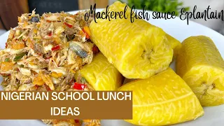 What My Nigerian CHILDREN EAT FOR SCHOOL LUNCH| Mackerel fish sauce& plantain | School lunch ideas