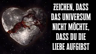 10 Zeichen, dass das Universum nicht möchte, dass du die Liebe aufgibst!