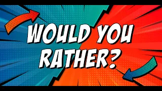 would you rather for 3-minutes