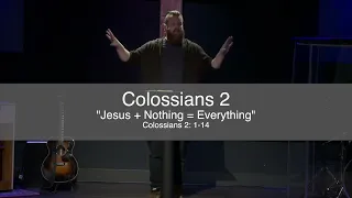 Colossians 2 - Jesus + Nothing = Everything