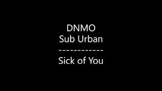 DNMO - Sick of You {Ft. Sub Urban} (Lyrics)