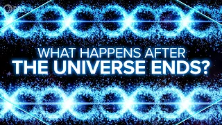 What Happens After the Universe Ends?