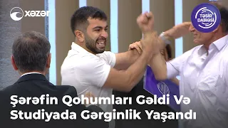 Şərəfin Qohumları Gəldi Və Studiyada Gərginlik Yaşandı