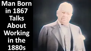 Man Born in 1867 Talks About Working in the 1880s  - Enhanced Video & Audio [60 fps]