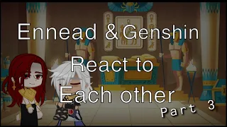 Ennead & Genshin React To Seth As Cyno's Father!! (PART 3) [] Stillll Not Original []