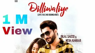 Dilliwaliye - Bilal Saeed & Neha kakkar Dilliwaliye Song Nega kakkar Dilliwaliye Song Bilal