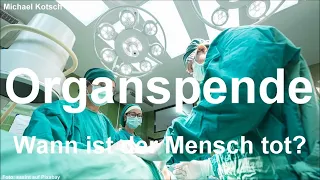 Organspende!? Wann ist der Mensch tot? (von Michael Kotsch)