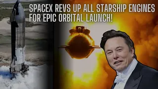 🚀 SpaceX Revs Up All Starship Engines for EPIC Orbital Launch! 🔥 #spacex #starship