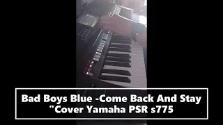 Bad Boys Blue - Come Back And Stay "Cover Yamaha PSR s775"