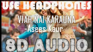 VIAH NAI KARAUNA - Asees Kaur (8D AUDIO) | Dheeraj Dhoopar & Shraddha Arya | Anshul Garg